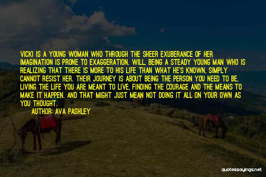 Ava Pashley Quotes: Vicki Is A Young Woman Who Through The Sheer Exuberance Of Her Imagination Is Prone To Exaggeration. Will, Being A