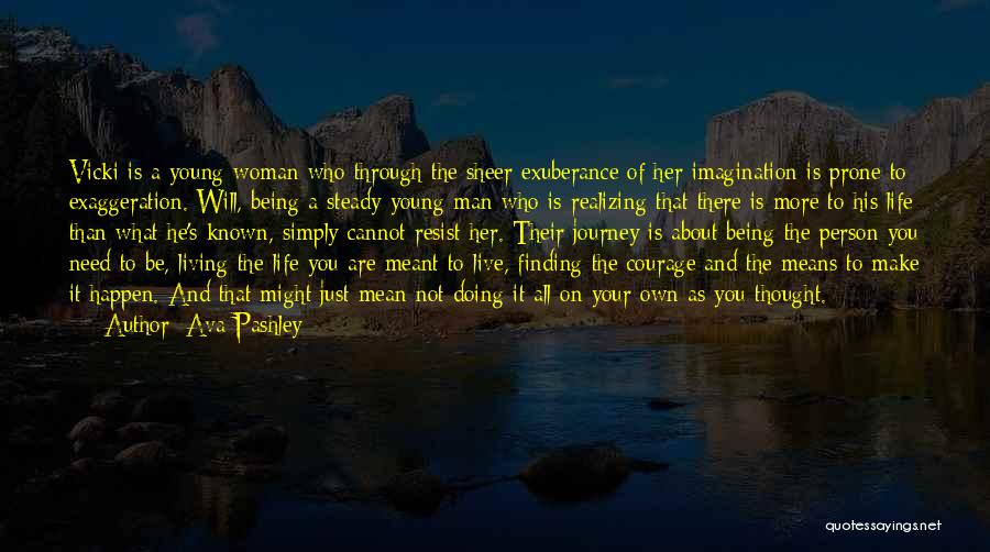 Ava Pashley Quotes: Vicki Is A Young Woman Who Through The Sheer Exuberance Of Her Imagination Is Prone To Exaggeration. Will, Being A