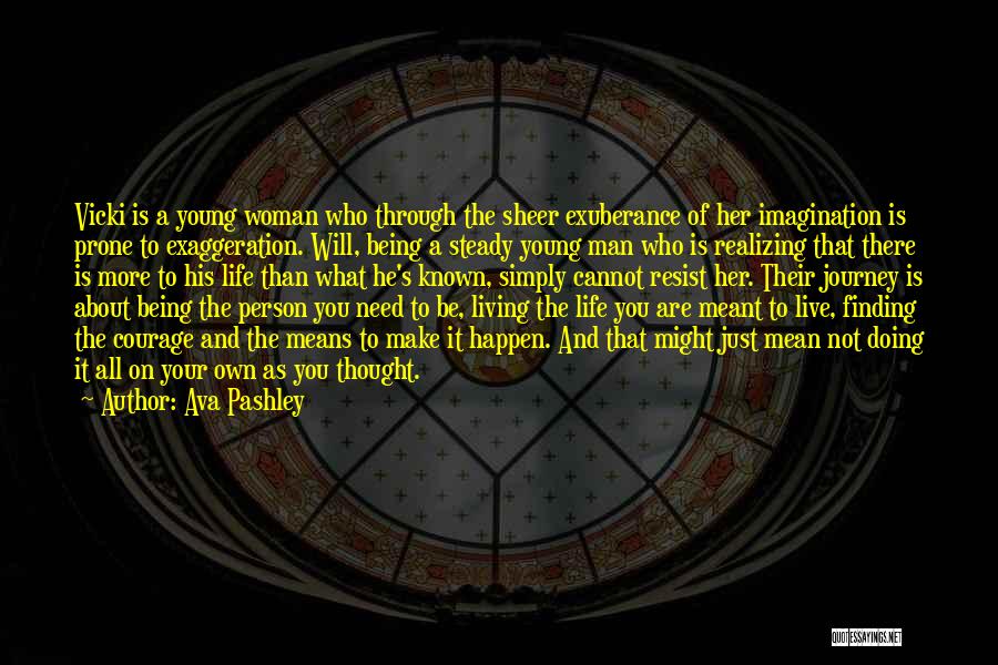 Ava Pashley Quotes: Vicki Is A Young Woman Who Through The Sheer Exuberance Of Her Imagination Is Prone To Exaggeration. Will, Being A