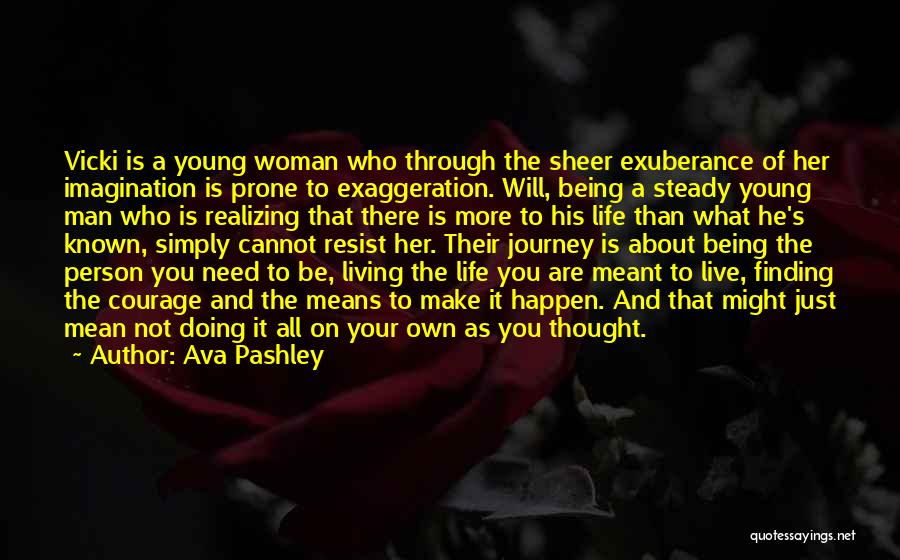 Ava Pashley Quotes: Vicki Is A Young Woman Who Through The Sheer Exuberance Of Her Imagination Is Prone To Exaggeration. Will, Being A