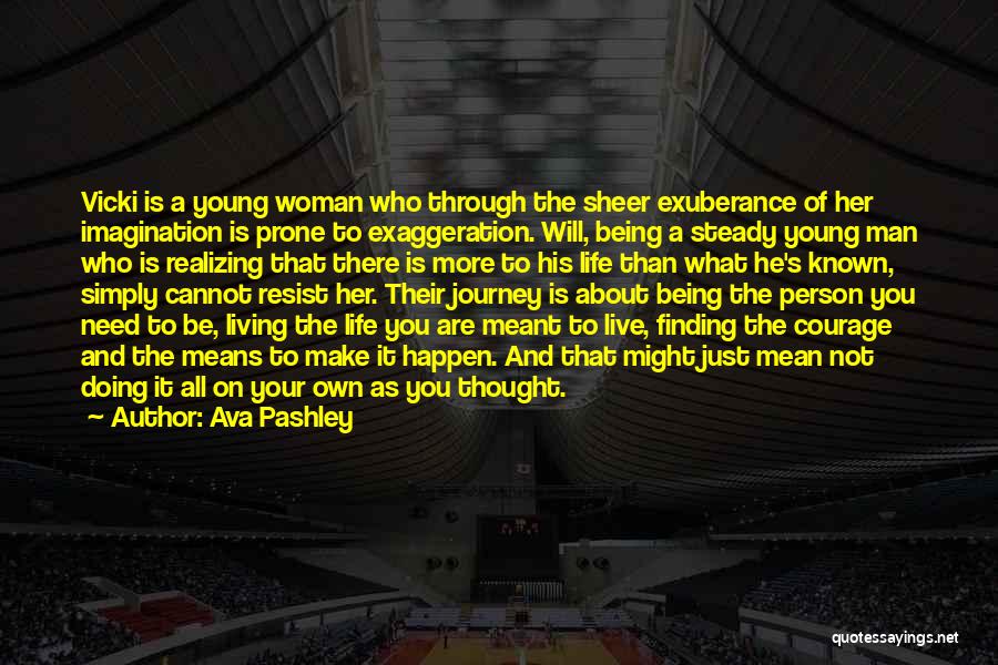 Ava Pashley Quotes: Vicki Is A Young Woman Who Through The Sheer Exuberance Of Her Imagination Is Prone To Exaggeration. Will, Being A