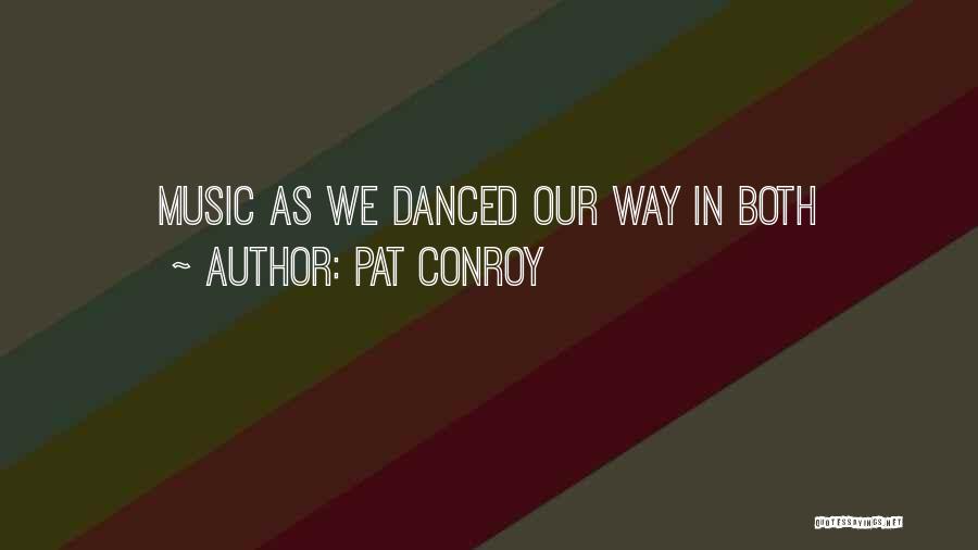 Pat Conroy Quotes: Music As We Danced Our Way In Both