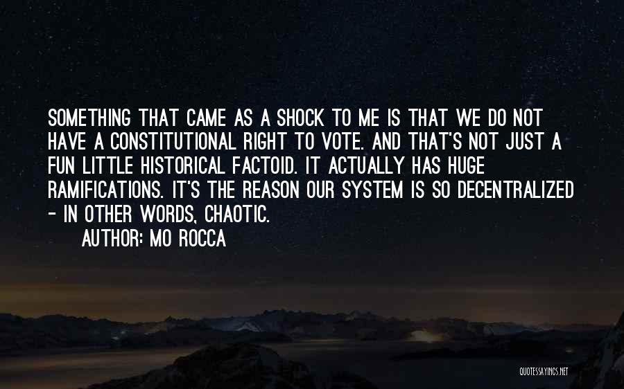 Mo Rocca Quotes: Something That Came As A Shock To Me Is That We Do Not Have A Constitutional Right To Vote. And