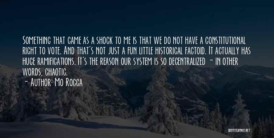 Mo Rocca Quotes: Something That Came As A Shock To Me Is That We Do Not Have A Constitutional Right To Vote. And