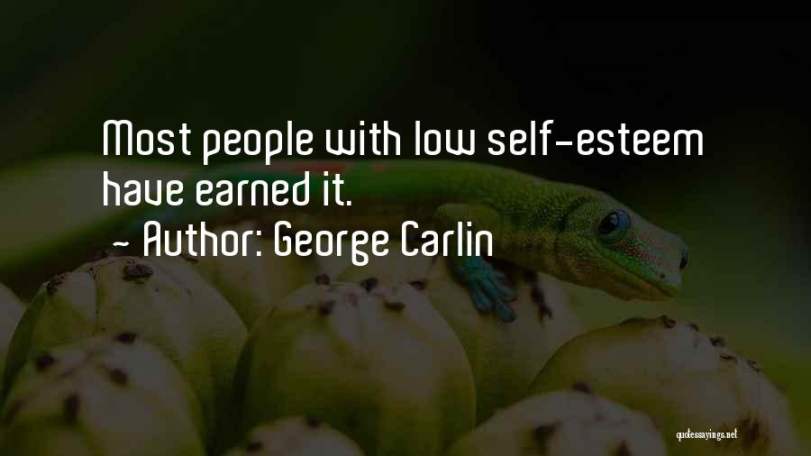 George Carlin Quotes: Most People With Low Self-esteem Have Earned It.