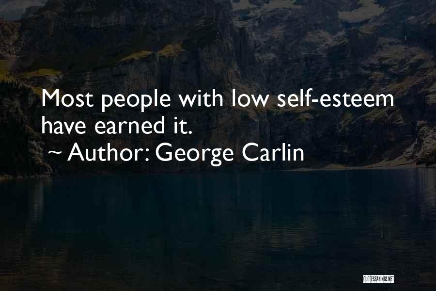 George Carlin Quotes: Most People With Low Self-esteem Have Earned It.