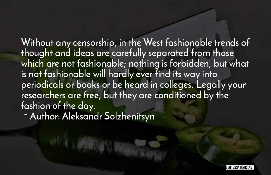 Aleksandr Solzhenitsyn Quotes: Without Any Censorship, In The West Fashionable Trends Of Thought And Ideas Are Carefully Separated From Those Which Are Not