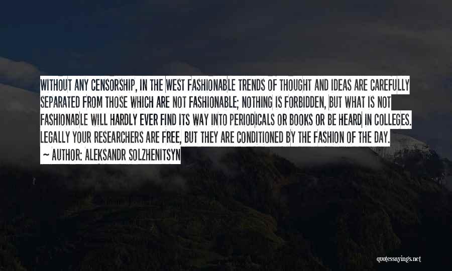 Aleksandr Solzhenitsyn Quotes: Without Any Censorship, In The West Fashionable Trends Of Thought And Ideas Are Carefully Separated From Those Which Are Not