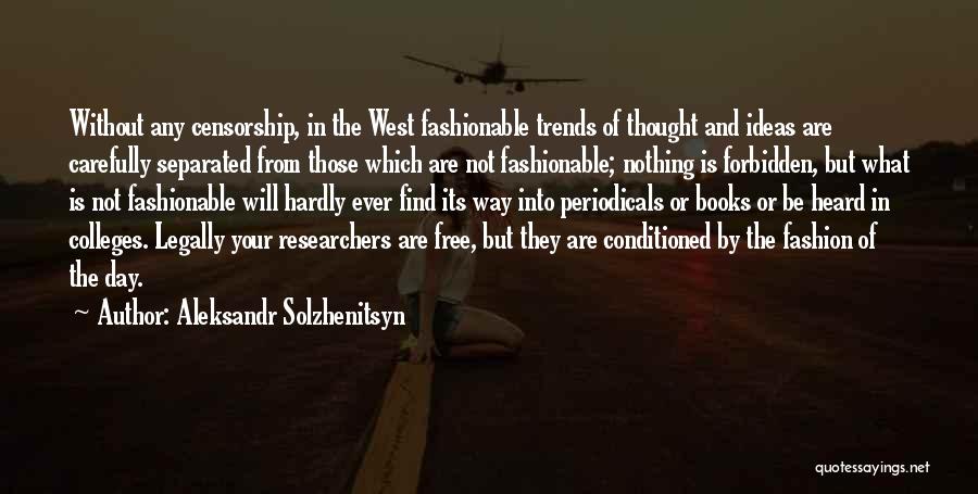 Aleksandr Solzhenitsyn Quotes: Without Any Censorship, In The West Fashionable Trends Of Thought And Ideas Are Carefully Separated From Those Which Are Not