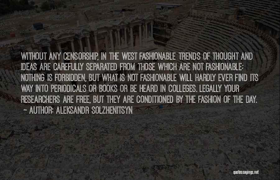 Aleksandr Solzhenitsyn Quotes: Without Any Censorship, In The West Fashionable Trends Of Thought And Ideas Are Carefully Separated From Those Which Are Not