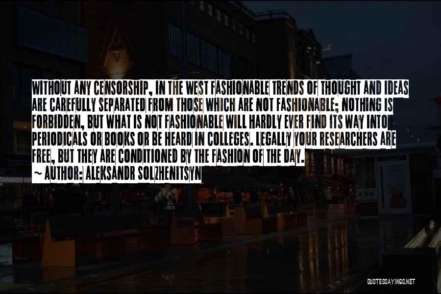 Aleksandr Solzhenitsyn Quotes: Without Any Censorship, In The West Fashionable Trends Of Thought And Ideas Are Carefully Separated From Those Which Are Not