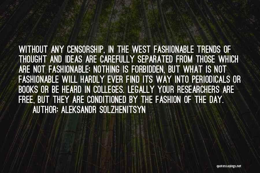 Aleksandr Solzhenitsyn Quotes: Without Any Censorship, In The West Fashionable Trends Of Thought And Ideas Are Carefully Separated From Those Which Are Not