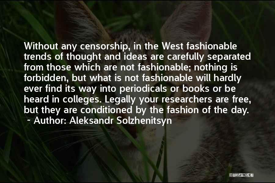 Aleksandr Solzhenitsyn Quotes: Without Any Censorship, In The West Fashionable Trends Of Thought And Ideas Are Carefully Separated From Those Which Are Not