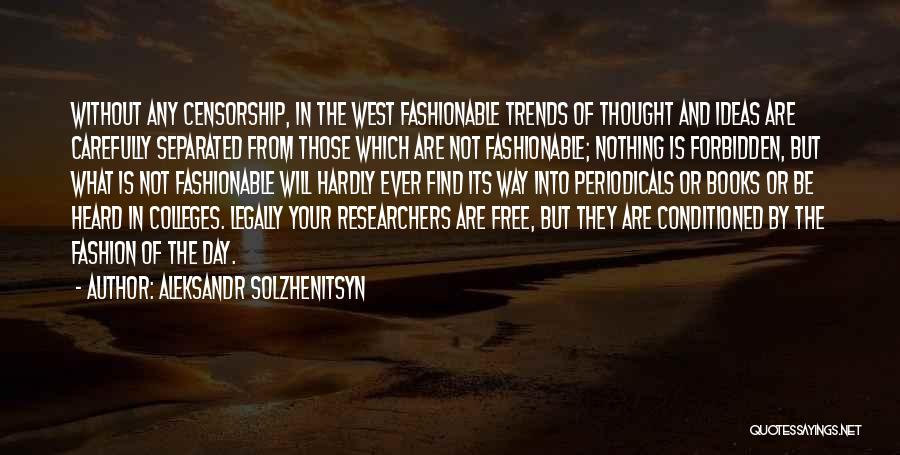 Aleksandr Solzhenitsyn Quotes: Without Any Censorship, In The West Fashionable Trends Of Thought And Ideas Are Carefully Separated From Those Which Are Not