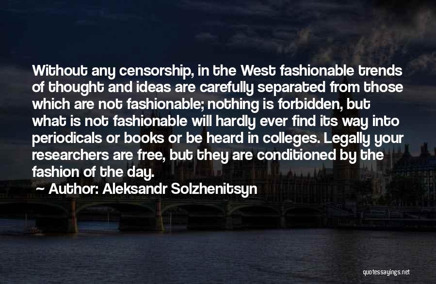 Aleksandr Solzhenitsyn Quotes: Without Any Censorship, In The West Fashionable Trends Of Thought And Ideas Are Carefully Separated From Those Which Are Not