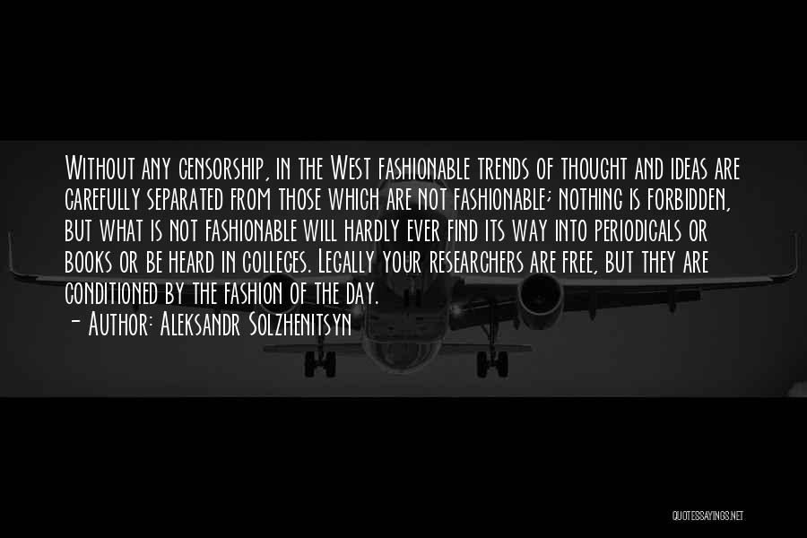 Aleksandr Solzhenitsyn Quotes: Without Any Censorship, In The West Fashionable Trends Of Thought And Ideas Are Carefully Separated From Those Which Are Not