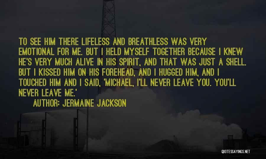 Jermaine Jackson Quotes: To See Him There Lifeless And Breathless Was Very Emotional For Me. But I Held Myself Together Because I Knew