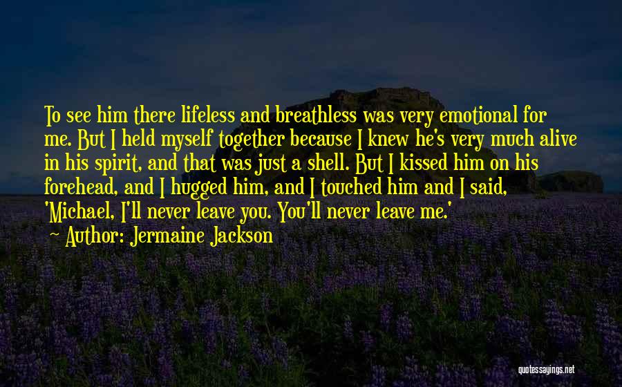 Jermaine Jackson Quotes: To See Him There Lifeless And Breathless Was Very Emotional For Me. But I Held Myself Together Because I Knew