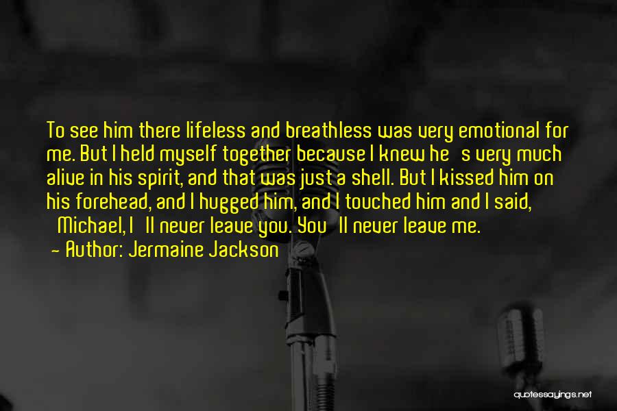 Jermaine Jackson Quotes: To See Him There Lifeless And Breathless Was Very Emotional For Me. But I Held Myself Together Because I Knew