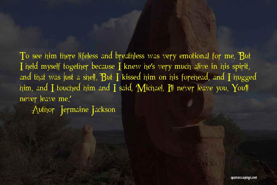 Jermaine Jackson Quotes: To See Him There Lifeless And Breathless Was Very Emotional For Me. But I Held Myself Together Because I Knew