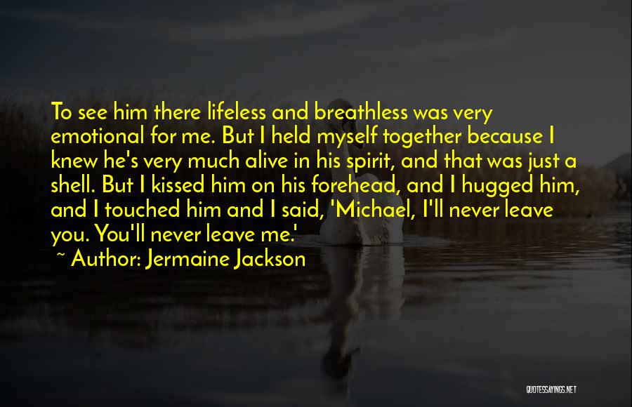 Jermaine Jackson Quotes: To See Him There Lifeless And Breathless Was Very Emotional For Me. But I Held Myself Together Because I Knew