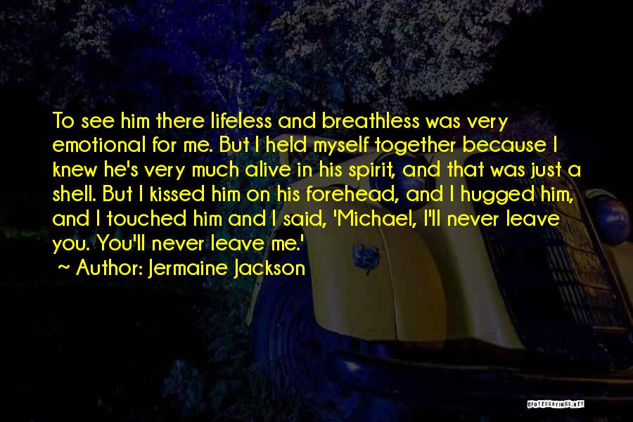 Jermaine Jackson Quotes: To See Him There Lifeless And Breathless Was Very Emotional For Me. But I Held Myself Together Because I Knew