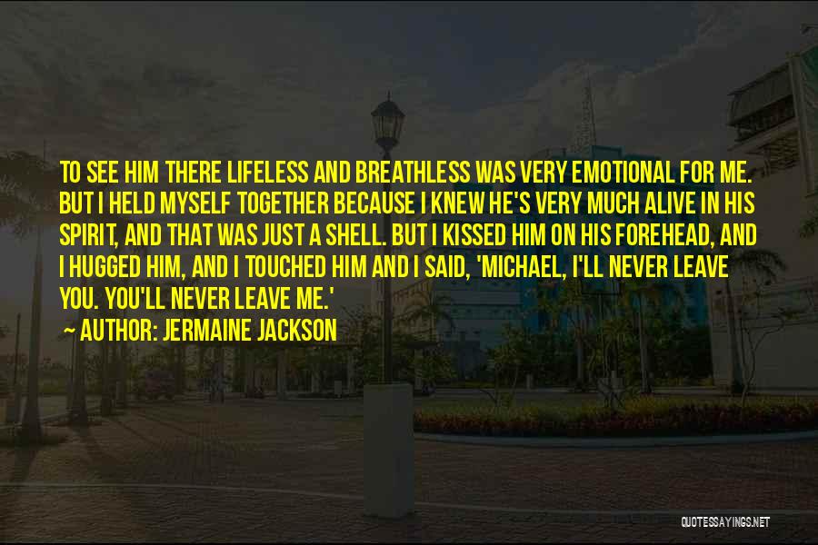 Jermaine Jackson Quotes: To See Him There Lifeless And Breathless Was Very Emotional For Me. But I Held Myself Together Because I Knew