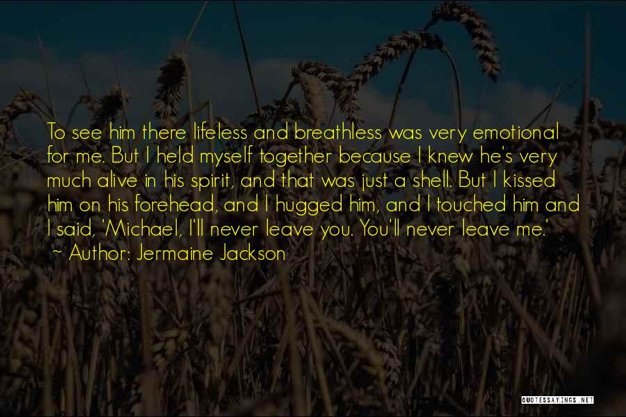 Jermaine Jackson Quotes: To See Him There Lifeless And Breathless Was Very Emotional For Me. But I Held Myself Together Because I Knew