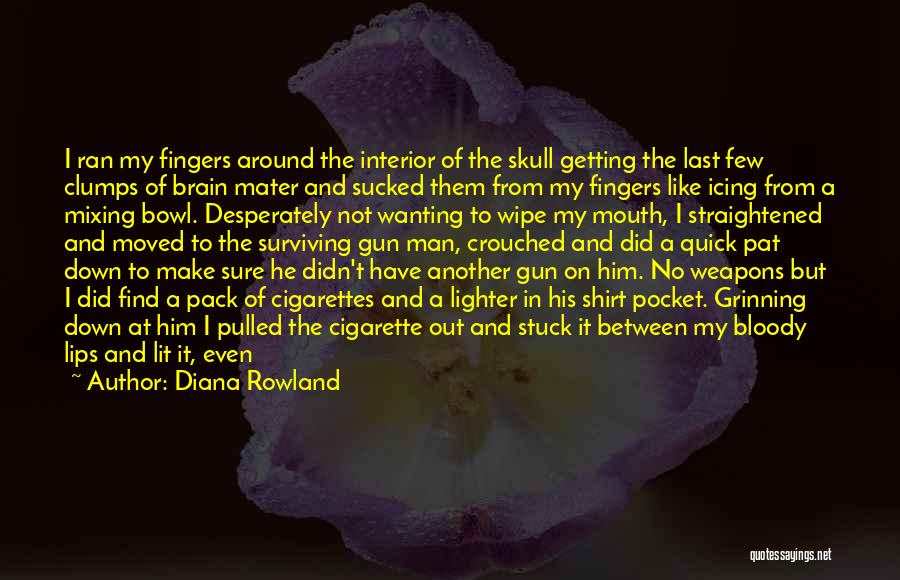 Diana Rowland Quotes: I Ran My Fingers Around The Interior Of The Skull Getting The Last Few Clumps Of Brain Mater And Sucked