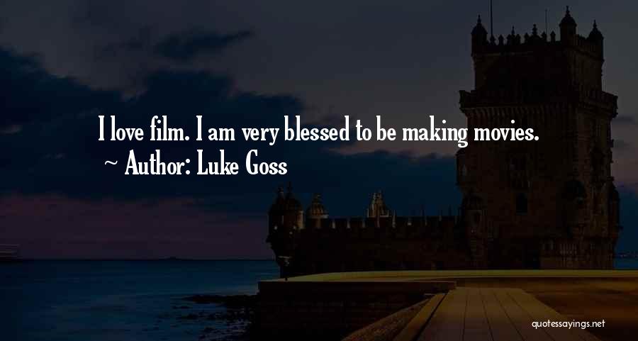 Luke Goss Quotes: I Love Film. I Am Very Blessed To Be Making Movies.