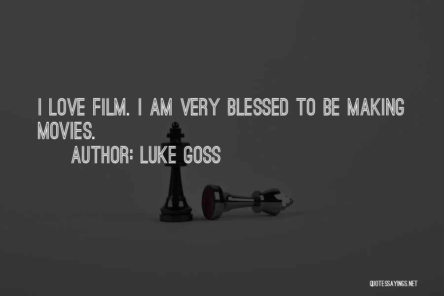 Luke Goss Quotes: I Love Film. I Am Very Blessed To Be Making Movies.