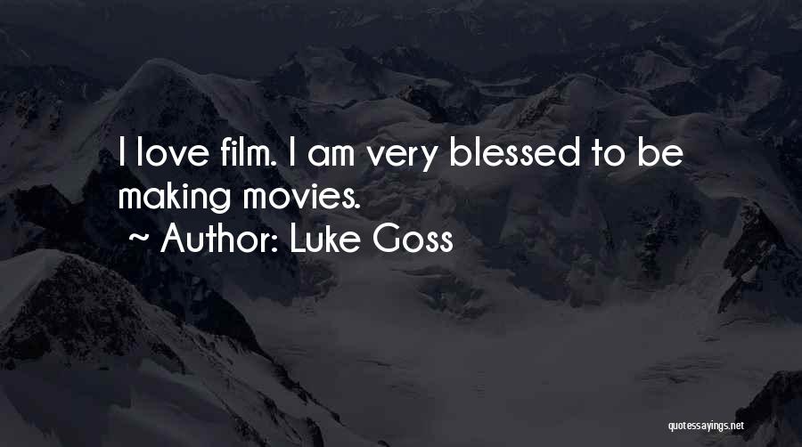 Luke Goss Quotes: I Love Film. I Am Very Blessed To Be Making Movies.