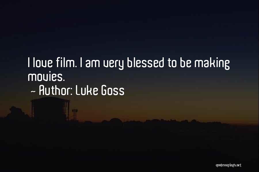 Luke Goss Quotes: I Love Film. I Am Very Blessed To Be Making Movies.