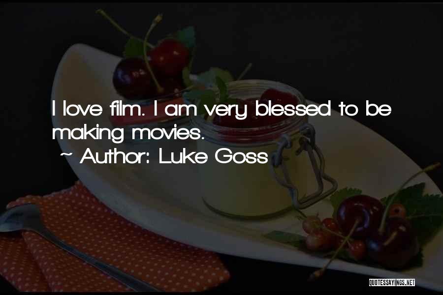 Luke Goss Quotes: I Love Film. I Am Very Blessed To Be Making Movies.