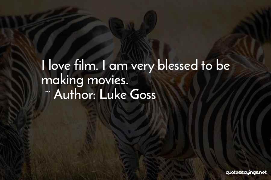 Luke Goss Quotes: I Love Film. I Am Very Blessed To Be Making Movies.