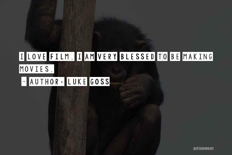 Luke Goss Quotes: I Love Film. I Am Very Blessed To Be Making Movies.