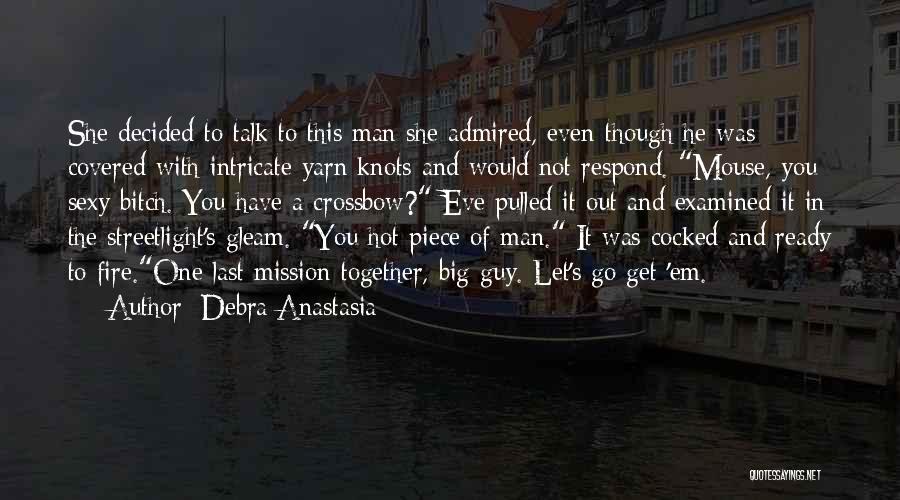 Debra Anastasia Quotes: She Decided To Talk To This Man She Admired, Even Though He Was Covered With Intricate Yarn Knots And Would