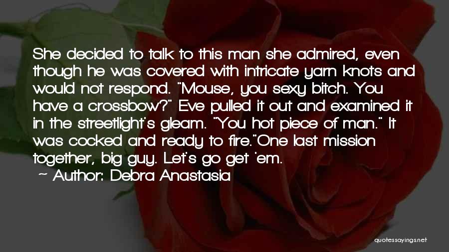 Debra Anastasia Quotes: She Decided To Talk To This Man She Admired, Even Though He Was Covered With Intricate Yarn Knots And Would