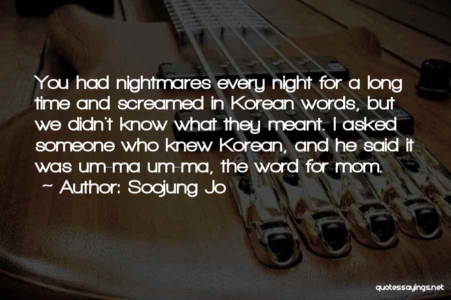 Soojung Jo Quotes: You Had Nightmares Every Night For A Long Time And Screamed In Korean Words, But We Didn't Know What They