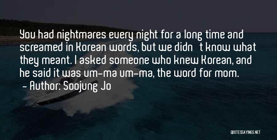 Soojung Jo Quotes: You Had Nightmares Every Night For A Long Time And Screamed In Korean Words, But We Didn't Know What They