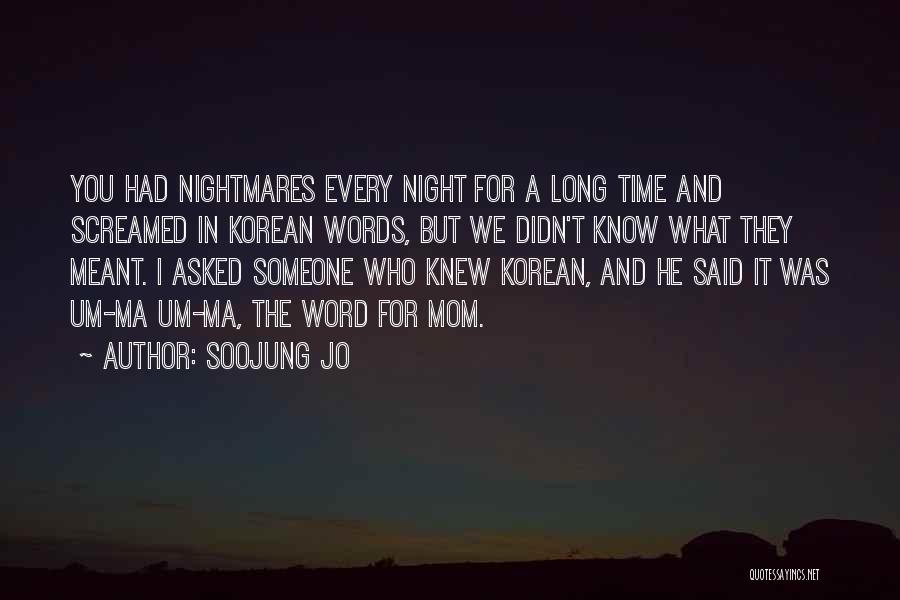 Soojung Jo Quotes: You Had Nightmares Every Night For A Long Time And Screamed In Korean Words, But We Didn't Know What They