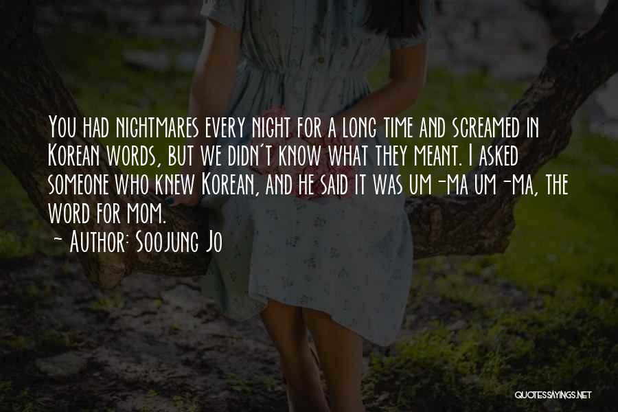 Soojung Jo Quotes: You Had Nightmares Every Night For A Long Time And Screamed In Korean Words, But We Didn't Know What They