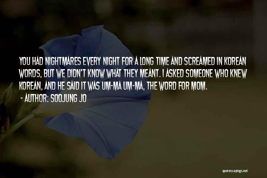 Soojung Jo Quotes: You Had Nightmares Every Night For A Long Time And Screamed In Korean Words, But We Didn't Know What They