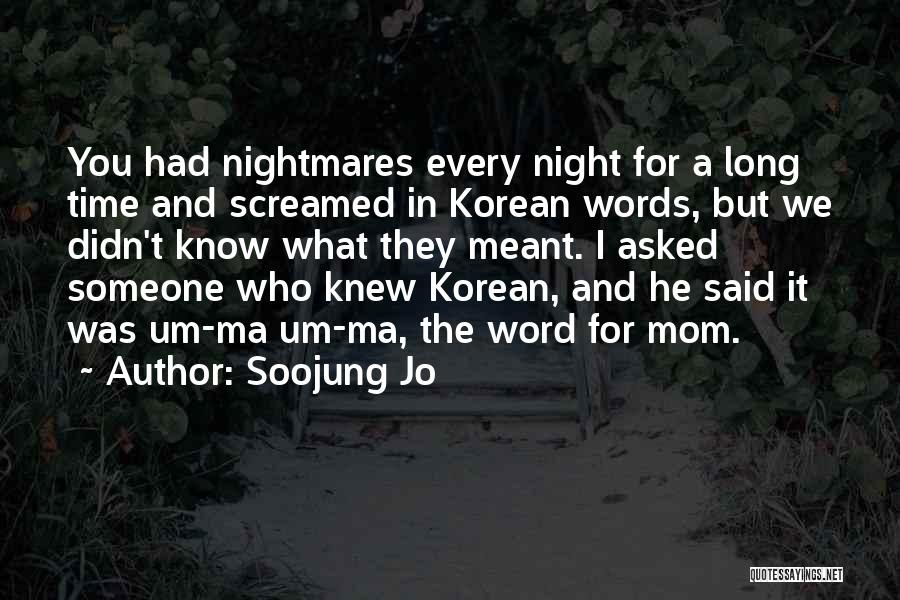 Soojung Jo Quotes: You Had Nightmares Every Night For A Long Time And Screamed In Korean Words, But We Didn't Know What They