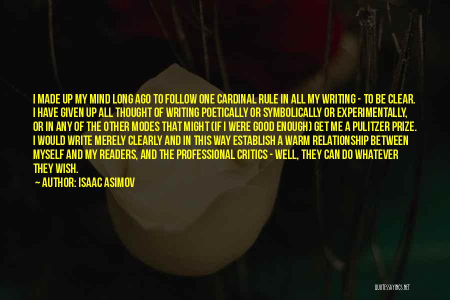 Isaac Asimov Quotes: I Made Up My Mind Long Ago To Follow One Cardinal Rule In All My Writing - To Be Clear.