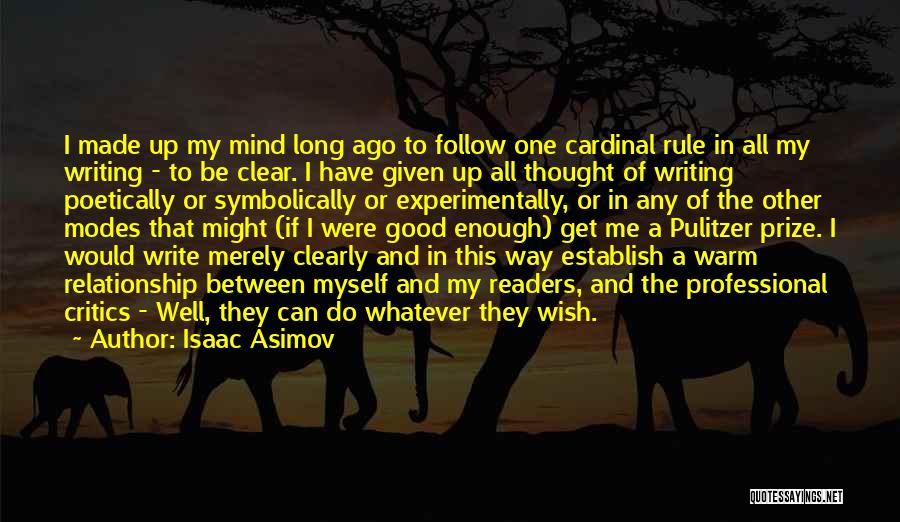 Isaac Asimov Quotes: I Made Up My Mind Long Ago To Follow One Cardinal Rule In All My Writing - To Be Clear.