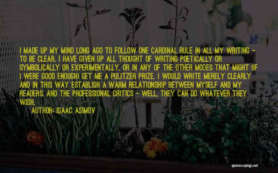 Isaac Asimov Quotes: I Made Up My Mind Long Ago To Follow One Cardinal Rule In All My Writing - To Be Clear.