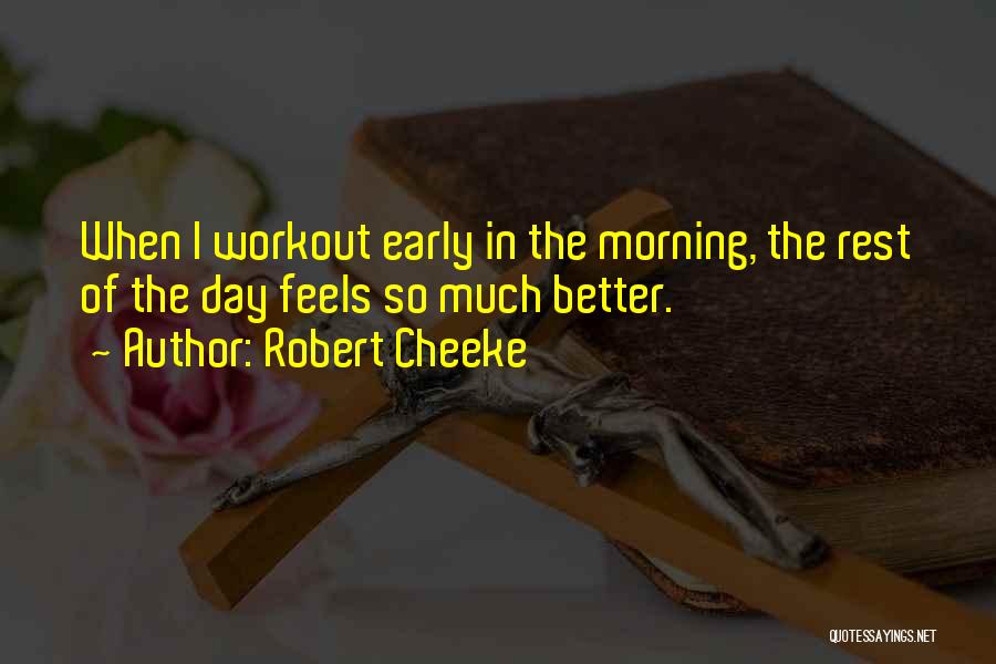 Robert Cheeke Quotes: When I Workout Early In The Morning, The Rest Of The Day Feels So Much Better.