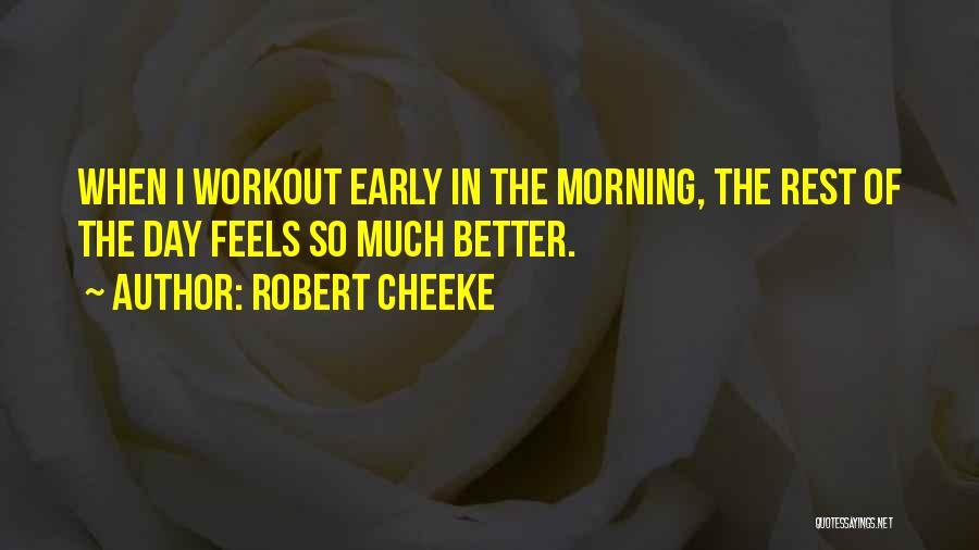 Robert Cheeke Quotes: When I Workout Early In The Morning, The Rest Of The Day Feels So Much Better.