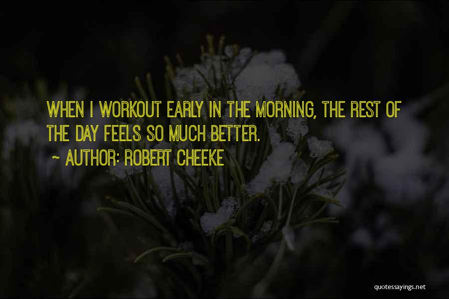 Robert Cheeke Quotes: When I Workout Early In The Morning, The Rest Of The Day Feels So Much Better.